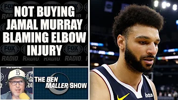 Ben Maller - I'm Not Buying Jamal Murray's 'Elbow Injury' Excuse