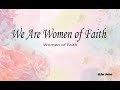 We Are Women of Faith - Women of Faith (Lyrics)