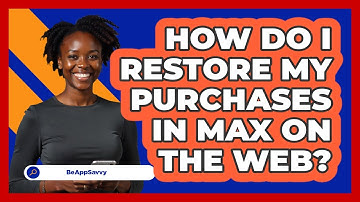How do I restore my purchases in Max on the web? - Be App Savvy