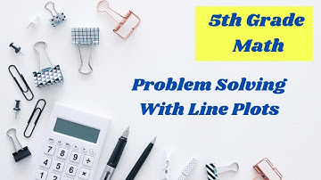 Problem Solving with Line Plots // 5th grade online math lesson