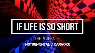 The Moffats - If Life Is So Short | Karaoke (instrumental w/ back vocals)