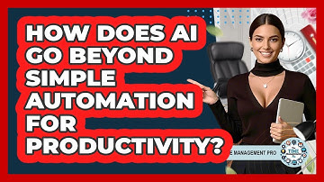 How Does AI Go Beyond Simple Automation For Productivity? - The Time Management Pro