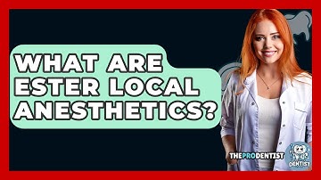 What Are Ester Local Anesthetics? - The Pro Dentist