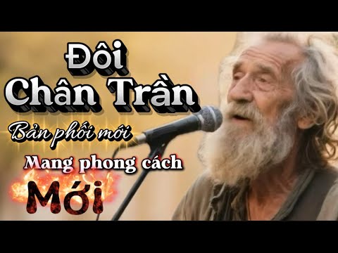 Đôi Chân Trần | Bản Phối Mới Mang Phong Cách Mới 