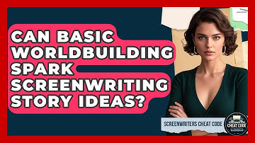 Can Basic Worldbuilding Spark Screenwriting Story Ideas? - Screenwriter