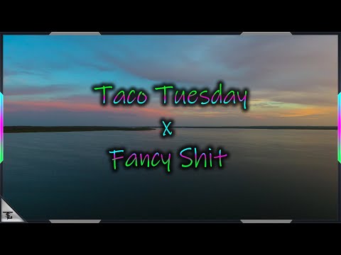 Taco Tuesday x Fancy Shit (TSG Mix)