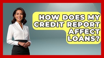 How Does My Credit Report Affect Loans? - Consumer Laws For You