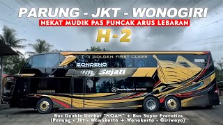 MUDIK PAS PUNCAK ARUS LEBARAN | AGUNG SEJATI DOUBLE DECKER NOAH   SUPER EKSEKUTIF PARUNG - WONOGIRI