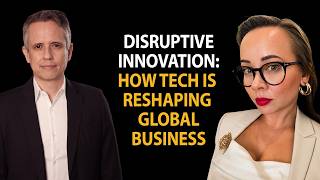 Disruptive Innovation How Tech is Reshaping Global Business with Anastasia Paruntseva & Carlos Hoyos