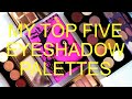 MY TOP 5 EYESHADOW PALETTES