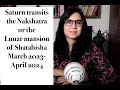 Saturn transits Shatabisha March 2023- April 2024