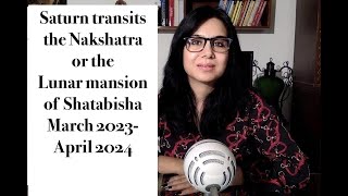 Saturn transits Shatabisha March 2023- April 2024