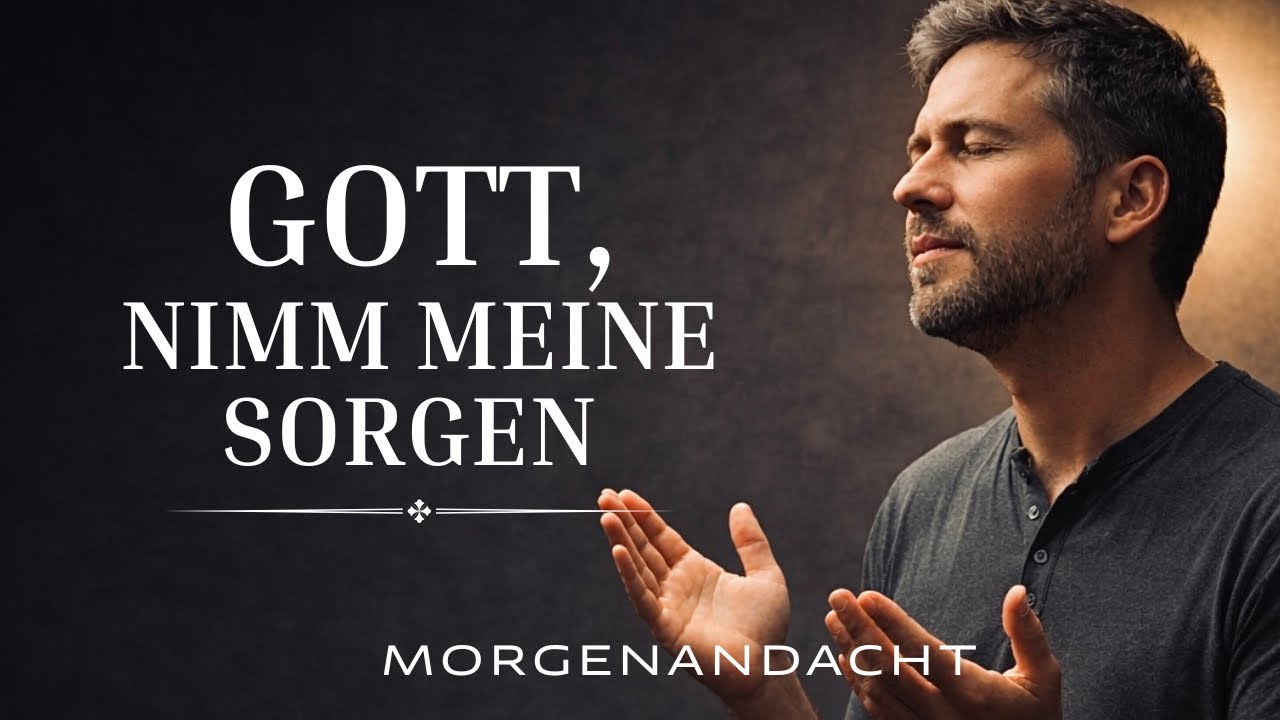 Herr, nimm mir meine Sorgen und gib mir deinen Frieden | Morgenandacht @ Morgengebet 