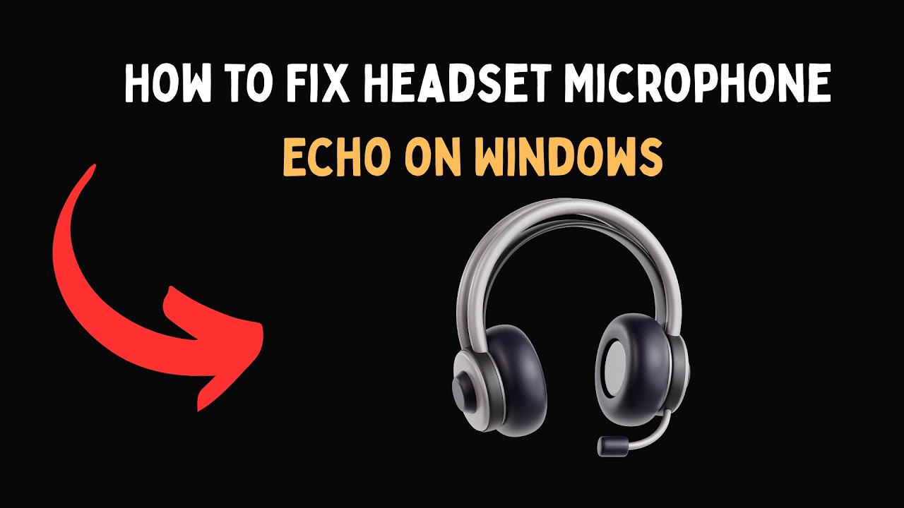 How to Fix Headset Microphone Echo on Windows
