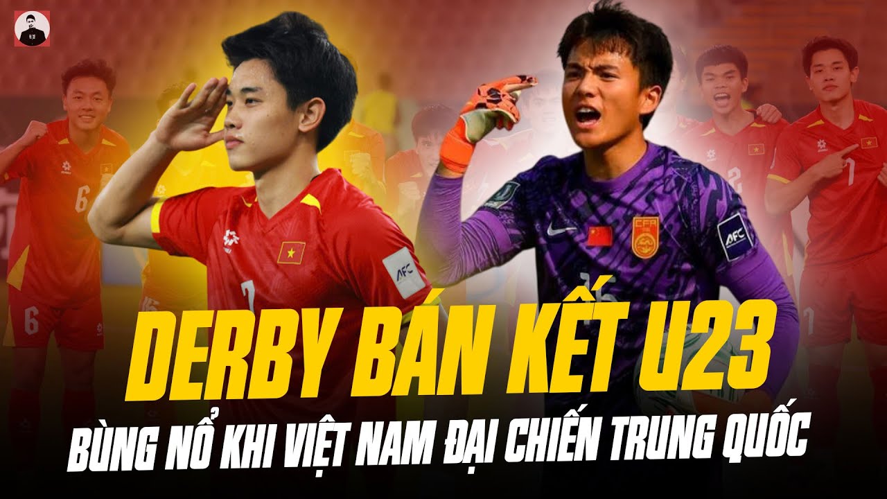 DERBY CẦM ĐŨA Ở BÁN KẾT U23 CHÂU Á: CĐV BÙNG NỔ KHI VIỆT NAM ĐẠI CHIẾN TRUNG QUỐC