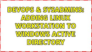 Famous DevOps & SysAdmins: adding linux workstation to windows Active Directory Wealth