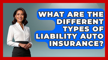 What Are The Different Types Of Liability Auto Insurance? - Your Guide to Budgeting
