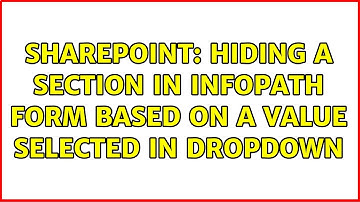 Sharepoint: Hiding a section in Infopath Form based on a Value selected in Dropdown