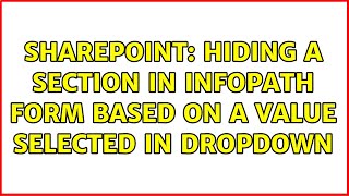 Sharepoint: Hiding a section in Infopath Form based on a Value selected in Dropdown