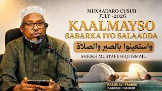 Muxaadaro Cusub || Kaalmayso Sabarka iyo Salaadda || Sh Mustafe Xaaji ismaaciil