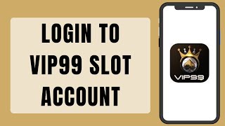 How To Login To VIP99 Slot Account (2023)