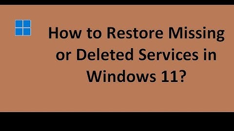 How to Restore Missing or Deleted Services in Windows 11?