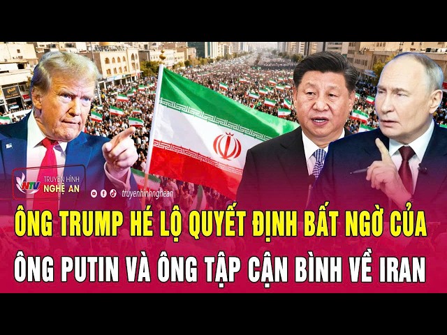 Thời sự quốc tế: Ông Trump hé lộ quyết định bất ngờ của ông Putin và ông Tập Cận Bình về Iran
