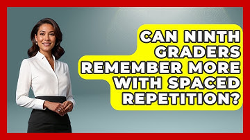 Can Ninth Graders Remember More With Spaced Repetition? - Ninth Grade Starter Guide