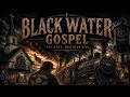 Black Water Gospel @TheSingingSwitchman