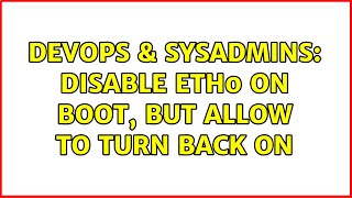 DevOps & SysAdmins: Disable eth0 on boot, but allow to turn back on