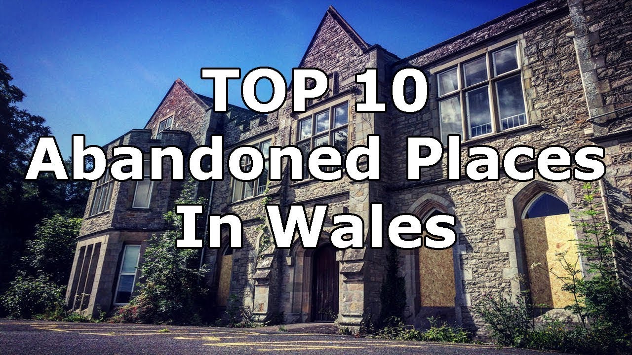 Top 10 Abandoned Places In Wales