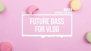 Vignette de la vidéo "(No Copyright Music) FUTURE BASS for Vlog [Electronic Music] by MokkaMusic / Cookie"