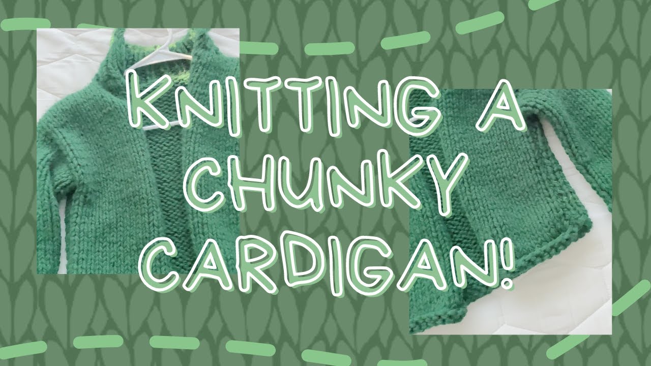 knitting a chunky cardigan! YouTube
