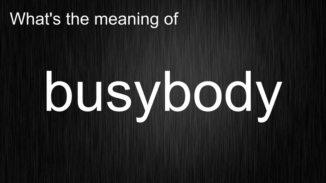 What's the meaning of "busybody", How to pronounce busybody? YouTube