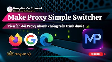Make Proxy Simple Switcher – Tiện ích đổi Proxy nhanh chóng trên trình duyệt.