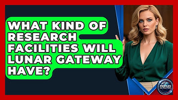 What Kind Of Research Facilities Will Lunar Gateway Have? - Profiles in Politics