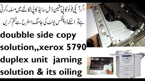 doubble side copy solution xerox 5790,65,55 photocopier ,duplex unit jaming solution & its oiling