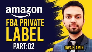 Amazon Private Label FBA | Course by Owais Amin | Amazon Fba | Part 2