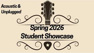 Spring 2026 Student Showcase 3/3- Acoustic & Unplugged