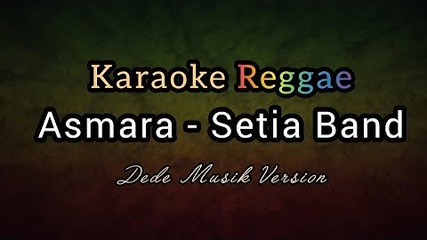 Asmara - Setia Band | Karaoke Reggae ( Dede Musik Version )