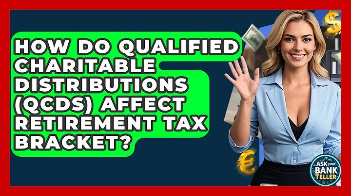 How Do Qualified Charitable Distributions (QCDs) Affect Retirement Tax Bracket?