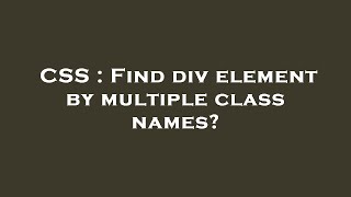 CSS : Find div element by multiple class names? Net Worth