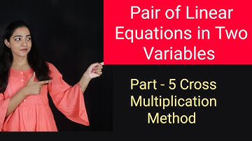Class 10 Maths Chapter 3 Part 5 Cross Multiplication Method (Pair Linear Equations in two Variables