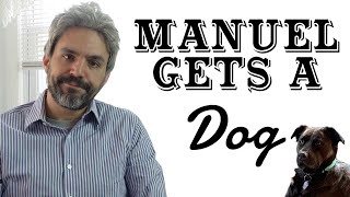 Manuel Gets A Dog