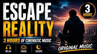 Escape Reality | 3 Hours of Cinematic Music