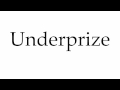 How to pronounce underprize