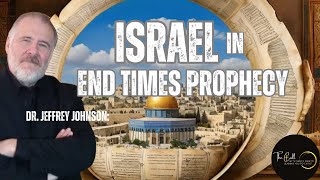 Israel In End Times Prophecy | Dr. Jeffrey Johnson (Biblical Prophecy)