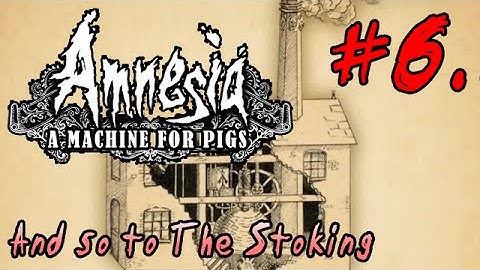 LP Amnesia: a Machine for Pigs 06 (subtitles only) - And so to The Stoking