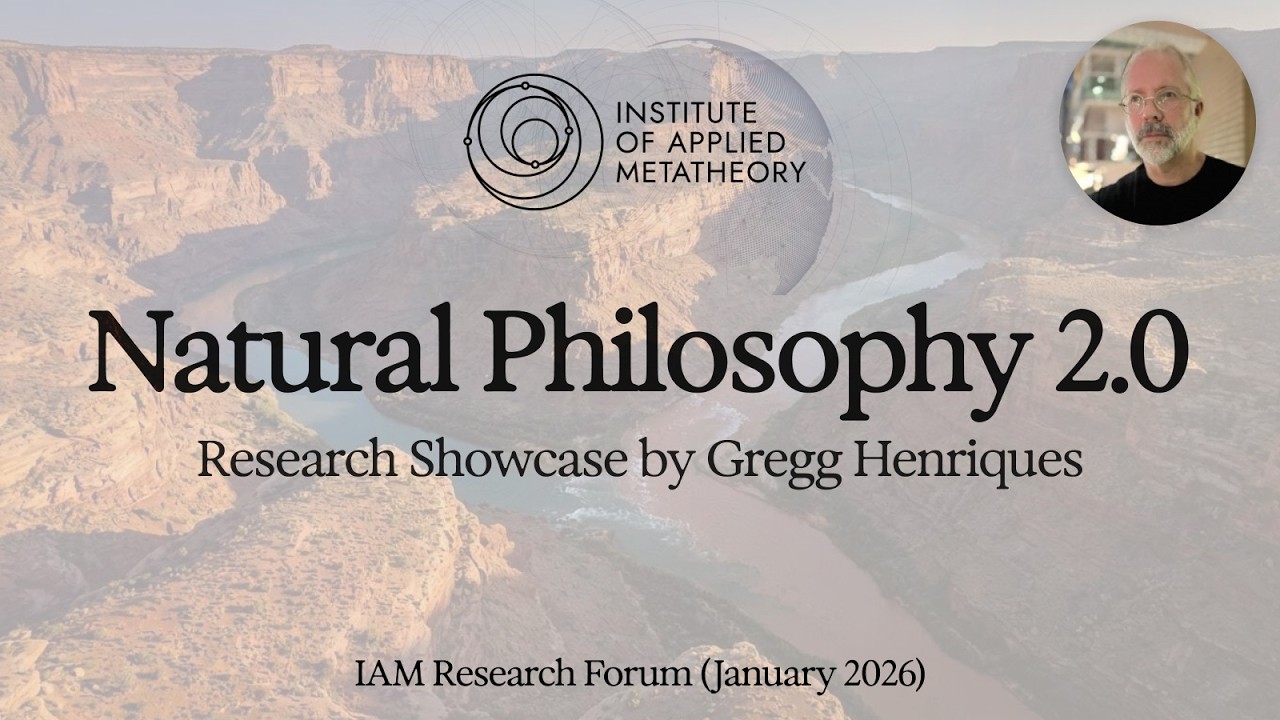 Natural Philosophy 2.0: Rebuilding a Coherent Worldview w/Gregg Henriques | IAM Research Forum