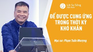 Để Được Cung Ứng Trong Thời Kỳ Khó Khăn | Mục Sư Phạm Tuấn Nhượng | Bài Giảng Chúa Nhật